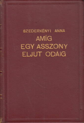 Szederkényi Anna - Amíg egy asszony eljut odáig
