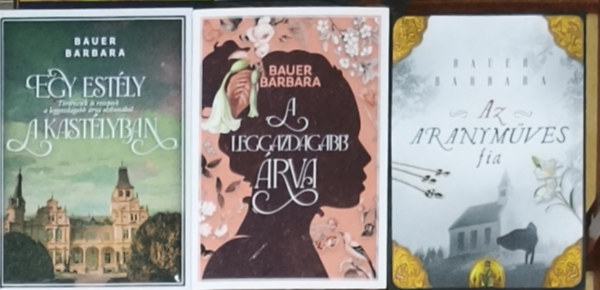 Bauer Barbara - 3db Bauer Barbara reg�ny - Egy kast�lyban, A leggazdagabb �rva, Az aranym�ves fia