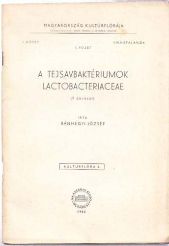 Bnhegyi Jzsef - A tejsavbaktriumok - Lactobacteriaceae (7 brval) Magyarorszg kultrflrja I. ktet - Virgtalanok 3. fzet