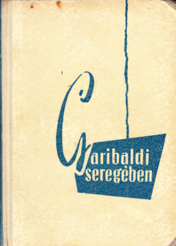 Cesare Abba - Garibaldi seregben