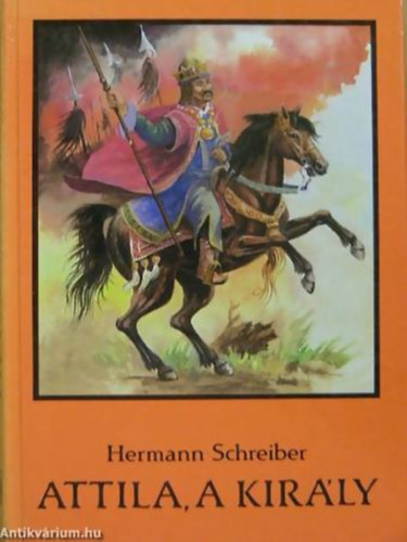 Hermann Schreiber - Attila, a kirly