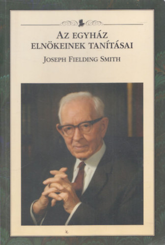 Joseph Fielding Smith (Az Egyh�z Eln�keinek Tan�t�sai)
