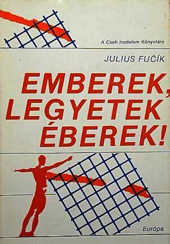 Julius Fuc�k - Emberek legyetek �berek!