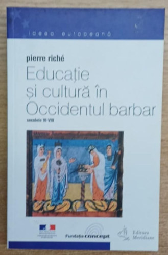 Pierre Rich� - Educatie si cultur� in occidentul barbar secolele VI-VIII (Oktat�s �s kult�ra a barb�r Nyugaton - VI-VIII. sz�zad)