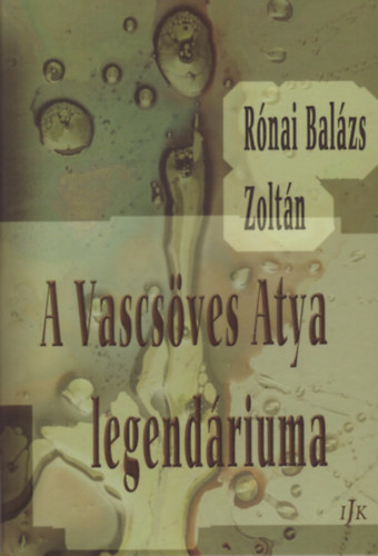 Rnai Balzs Zsoltn - A Vascsves Atya legendriuma