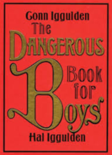 Hal Iggulden Gonn Iggulden - The Dangerous Book for Boys