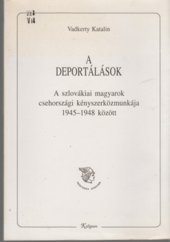 Vadkerty Katalin - A deportlsok - A szlovkiai magyarok csehorszgi knyszerkzmunkja 1945-1948 kztt