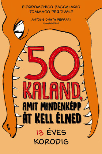 Tomasso Percivale Pierdomenico Baccalario - 50 kaland, amit mindenkpp t kell lned 13 ves korodig