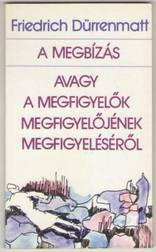 Friedrich D�rrenmatt - A megb�z�s avagy a megfigyel�k megfigyel�j�nek megfigyel�s�r�l