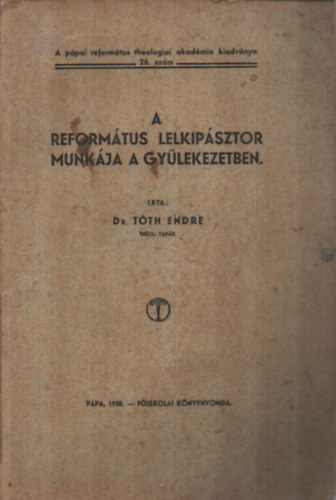 Dr. Tth Endre - A reformtus lelkipsztor munkja a gylekezetben