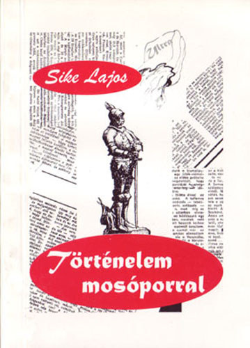 Sike Lajos - T�rt�nelem mos�porral