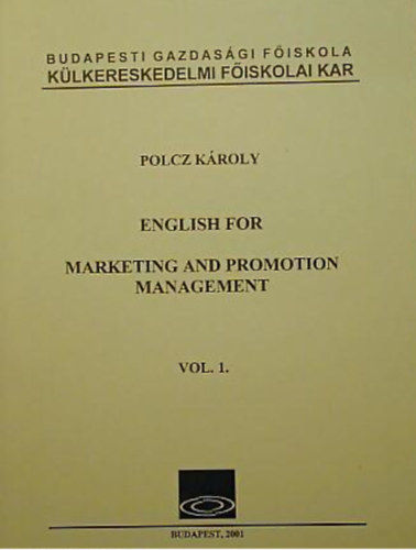 Polcz Kroly - English for Marketing and Promotion Management Vol. 1.