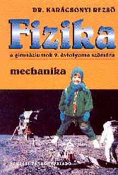 Dr. Karcsonyi Rezs - Fizika a gimnziumok 9. vfolyama szmra - Mechanika