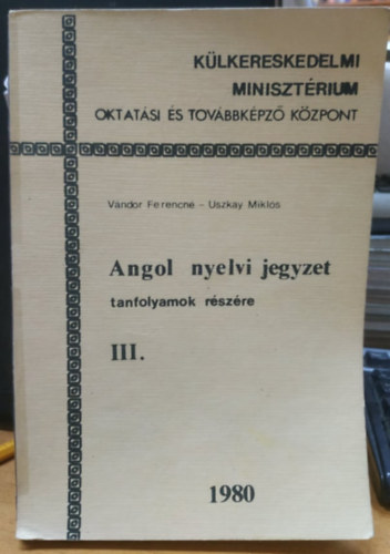 Uszkay Mikls Vndor Ferencn - Angol nyelvi jegyzet tanfolyamok rszre III. (Chemolimpex)