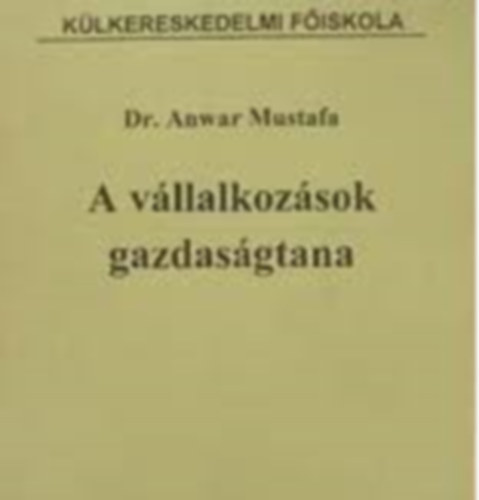 Dr. Anwar Mustafa - A vllalkozsok gazdasgtana (Elmlet s gyakrolat)