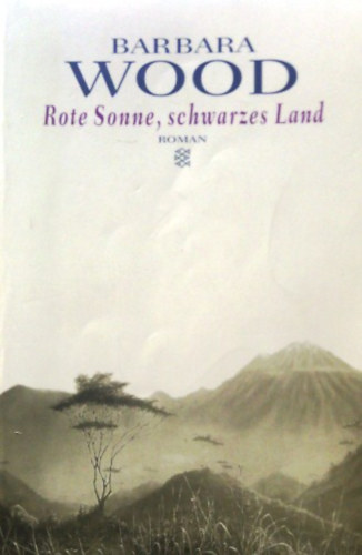 Barbara Wood - Rote Sonne, Schwarzes Land