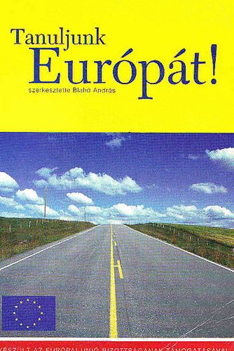 Blahó András (szerk.) - Tanuljunk Európát!