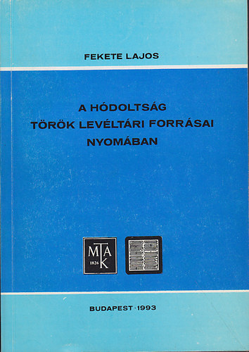 Fekete Lajos - A h�dolts�g t�r�k lev�lt�ri forr�sai nyom�ban