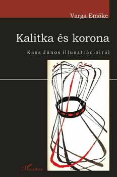 Varga Em�ke - Kalitka �s korona - Kass J�nos illusztr�ci�ir�l