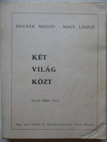 Molnr Mikls s Nagy Lszl - Kt vilg kzt (Nagy Imre tja)