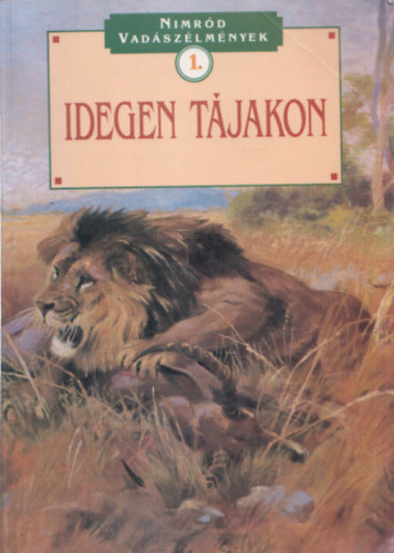 Dnes Istvn  (szerk.) - Idegen tjakon (Nimrd vadszlmnyek 1.)