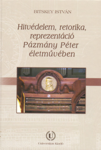 Bitskey Istvn - Hitvdelem, retorika, reprezentci Pzmny Pter letmvben