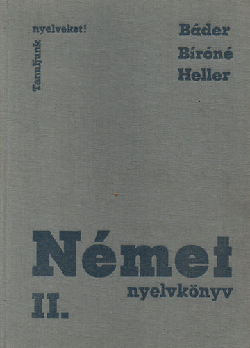 B�der Dezs� dr.; B�r� Oszk�rn�; Heller Anna - N�met nyelvk�nyv  II. (Tanuljunk nyelveket)