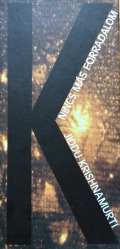Jiddu Krishnamurti - Nincs ms forradalom