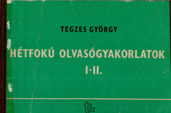 Tegzes Gyrgy - Htfok olvasgyakorlatok I-II.