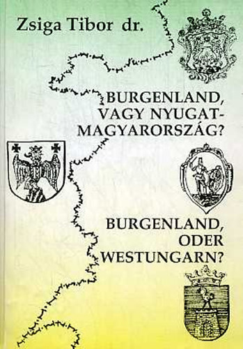 Zsiga Tibor Dr. - Burgenland, vagy Nyugat-Magyarorsz�g?