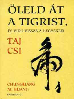 Chungliang al Huang - leld t a tigrist, s vidd vissza a hegyekbe! - a Thai Csi lnyege