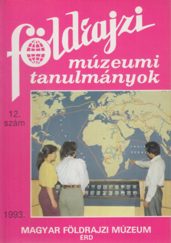 Dr. Balázs Dénes (szerk.) - Földrajzi múzeumi tanulmányok 1993/12.