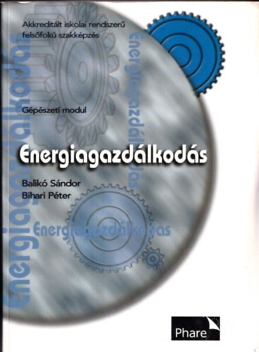 Bihari Pter Balik Sndor - Energiagazdlkods (Akkreditlt iskolai rendszer felsfok szakkpzs - Gpszeti modul)
