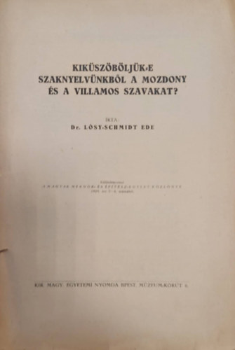 Dr. Lsy-Schmidt Ede - Kikszbljk-e a szaknylvnkbl a mozdony s a villamos szavakat? - Klnlenyomat