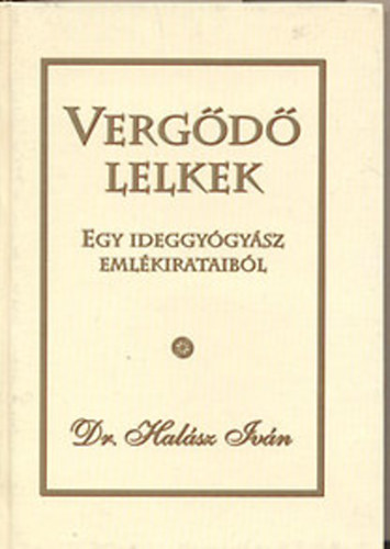 Dr. Halsz Ivn - Vergd lelkek - Egy ideggygysz emlkirataibl