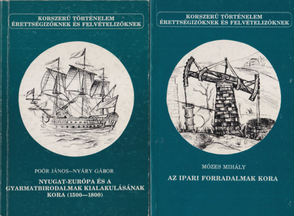 Mzes Mihly Por Jnos-Nyry Gbor - 2 db Korszer trtnelem sorozat ktete: Az ipari forradalmak kora + Nyugat-Eurpa s a gyarmatbirodalmak kialakulsnak kora ( 1500-1800 )