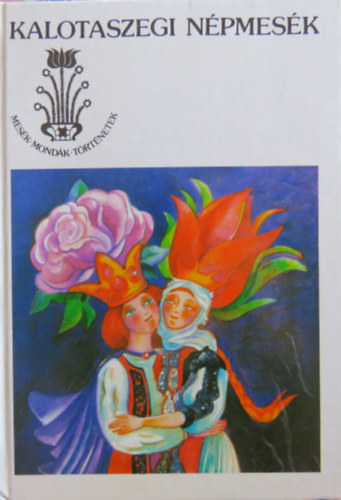 Kovcs gnes szerk. - Rzsafi s tulipnleny (kalotaszegi npmesk)