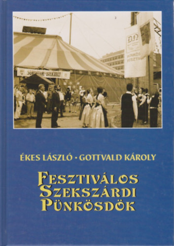 �kes L�szl� - Gottvald K�roly - Fesztiv�los Szeksz�rdi P�nk�sd�k