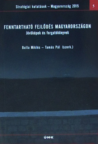 Bulla Mikl�s - Tam�s P�l  (szerk.) - Fenntarthat� fejl�d�s magyarorsz�gon - J�v�k�pek �s forgat�k�nyvek