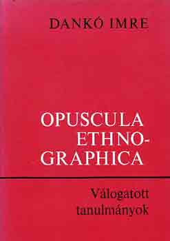 Dank Imre - Opuscula Ethnographica