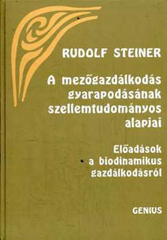 Rudolf Steiner - A mez�gazd�lkod�s gyarapod�s�nak szellemtudom�nyos alapjai (El�ad�sok a biodinamikus gazd�lkod�sr�l)