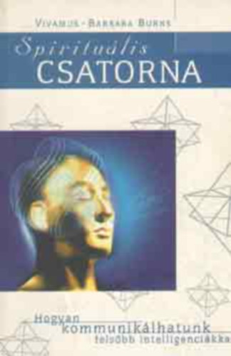 Barbara Vivamus-Burns - Spirituális csatorna - Hogyan kommunikálhatunk felsőbb intelligenciákkal