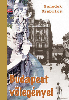 Benedek Szabolcs - Budapest v�leg�nyei