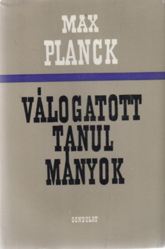 Max Planck - Max Planck v�logatott tanulm�nyok