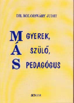 Kolozsv�ry Judit - M�s, gyerek, m�s sz�l�, m�s pedag�gus
