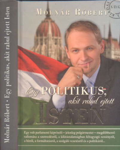 Molnár Róbert - Egy politikus, akit rabul ejtett Isten (dedikált)