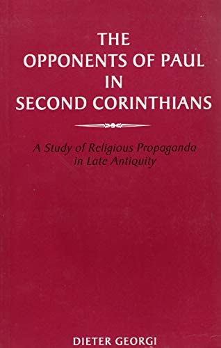 Dieter Georgi - The Opponents of Paul in Second Corinthians: A Study of Religious Propaganda in Late Antiquity