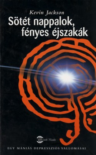 Kevin Jackson - S�t�t nappalok, f�nyes �jszak�k - Egy m�ni�s depresszi�s vallom�sai