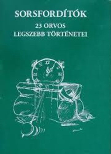 Dr Gerencsr Zsuzsanna szerk. - Sorsfordtk - 23 orvos legszebb trtnetei