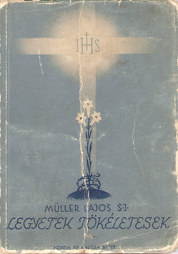 Müller Lajos S. J. - Legyetek tökéletesek